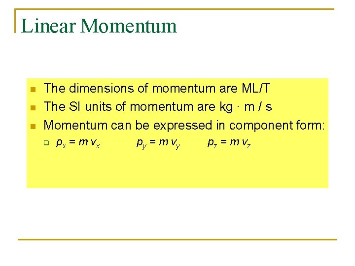 Linear Momentum n n n The dimensions of momentum are ML/T The SI units