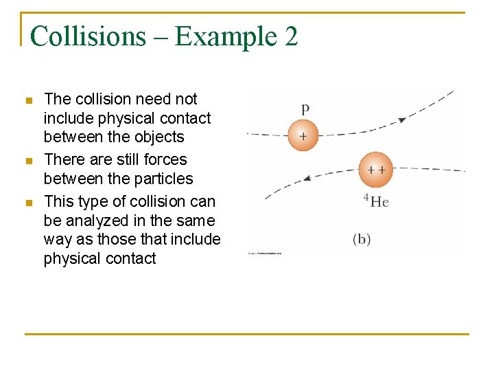 Collisions – Example 2 n n n The collision need not include physical contact