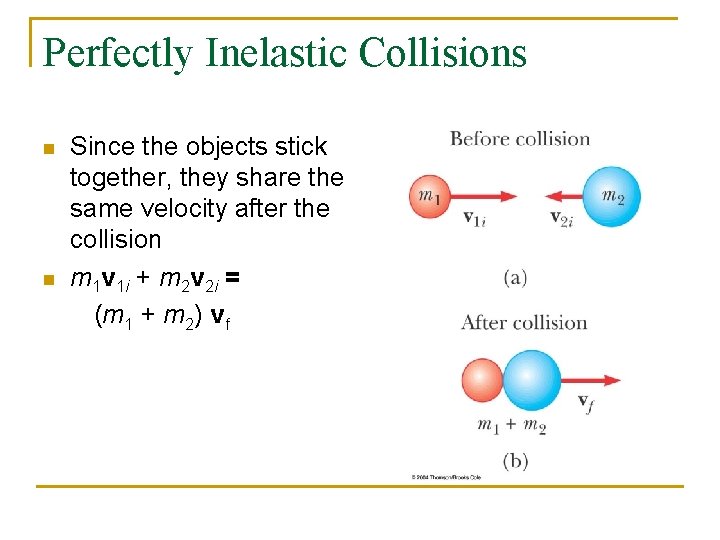 Perfectly Inelastic Collisions n n Since the objects stick together, they share the same