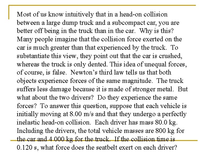 Most of us know intuitively that in a head-on collision between a large dump