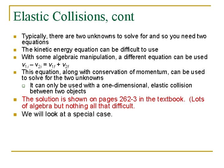 Elastic Collisions, cont n n n Typically, there are two unknowns to solve for