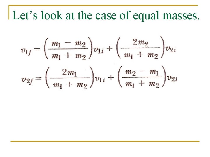 Let’s look at the case of equal masses. 