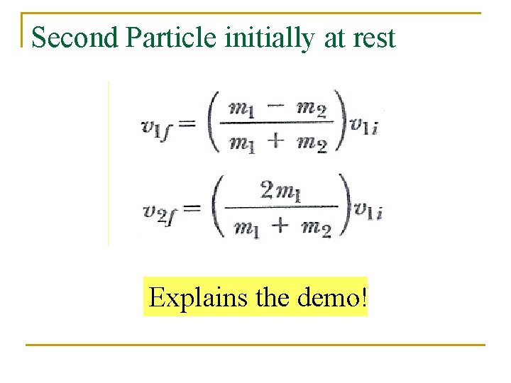 Second Particle initially at rest Explains the demo! 