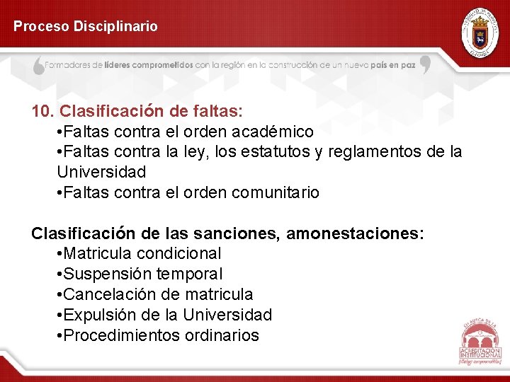 Proceso Disciplinario 10. Clasificación de faltas: • Faltas contra el orden académico • Faltas