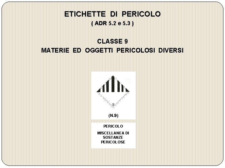 ETICHETTE DI PERICOLO ( ADR 5. 2 e 5. 3 ) CLASSE 9 MATERIE