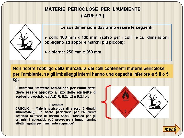 MATERIE PERICOLOSE PER L'AMBIENTE ( ADR 5. 2 ) Le sue dimensioni dovranno essere