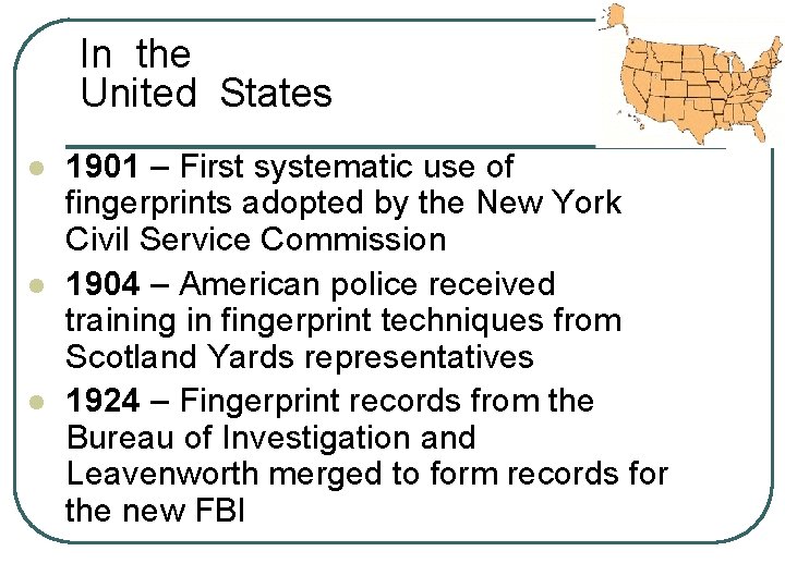 In the United States l l l 1901 – First systematic use of fingerprints