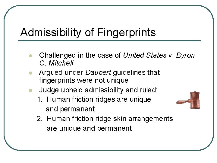 Admissibility of Fingerprints l l l Challenged in the case of United States v.