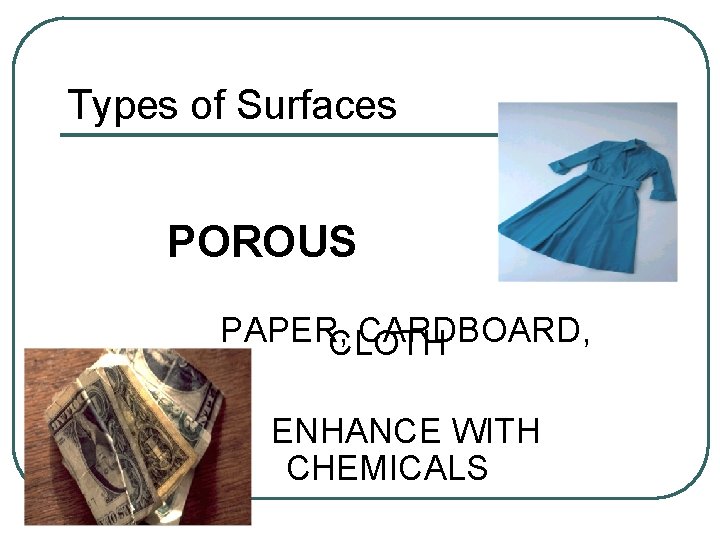 Types of Surfaces POROUS PAPER, CARDBOARD, CLOTH ENHANCE WITH CHEMICALS 