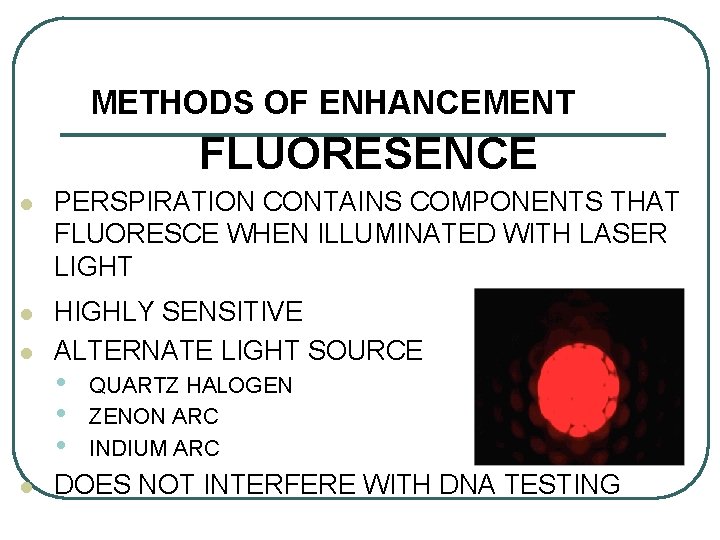 METHODS OF ENHANCEMENT FLUORESENCE l PERSPIRATION CONTAINS COMPONENTS THAT FLUORESCE WHEN ILLUMINATED WITH LASER