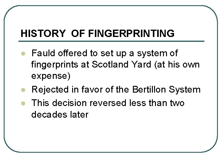 HISTORY OF FINGERPRINTING l l l Fauld offered to set up a system of