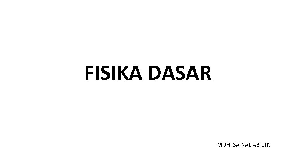 FISIKA DASAR MUH. SAINAL ABIDIN 