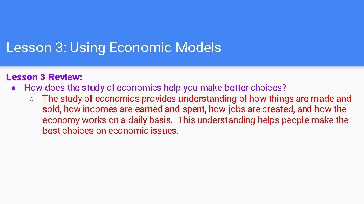 Lesson 3: Using Economic Models Lesson 3 Review: ● How does the study of