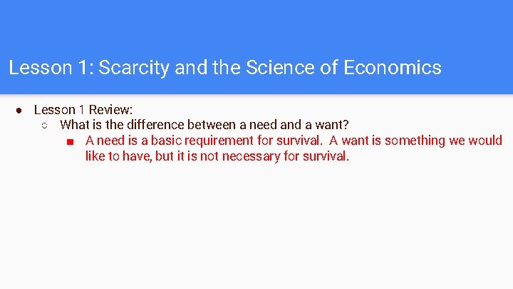 Lesson 1: Scarcity and the Science of Economics ● Lesson 1 Review: ○ What