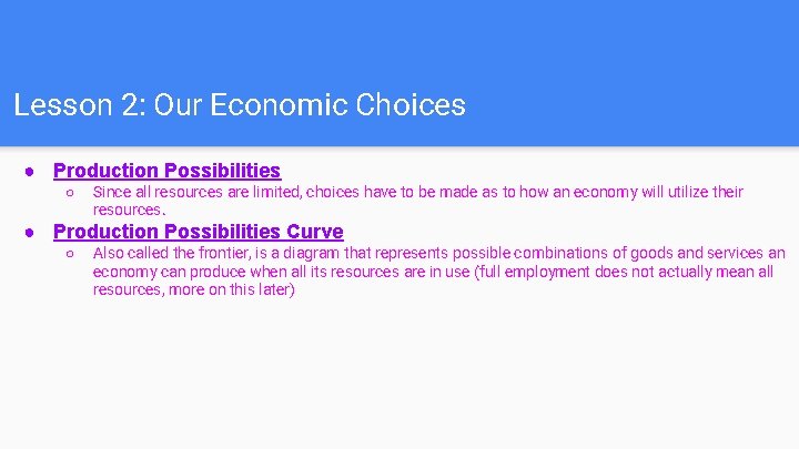 Lesson 2: Our Economic Choices ● Production Possibilities ○ Since all resources are limited,