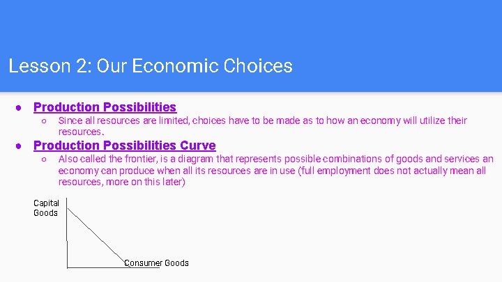 Lesson 2: Our Economic Choices ● Production Possibilities ○ Since all resources are limited,