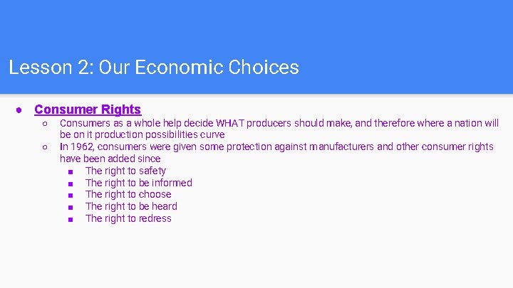 Lesson 2: Our Economic Choices ● Consumer Rights ○ ○ Consumers as a whole