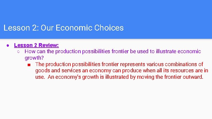 Lesson 2: Our Economic Choices ● Lesson 2 Review: ○ How can the production