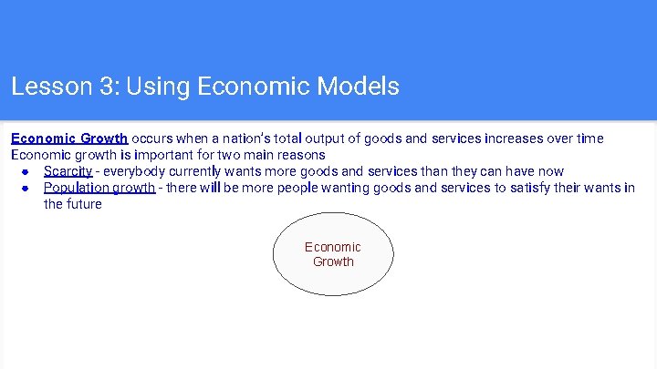 Lesson 3: Using Economic Models Economic Growth occurs when a nation’s total output of