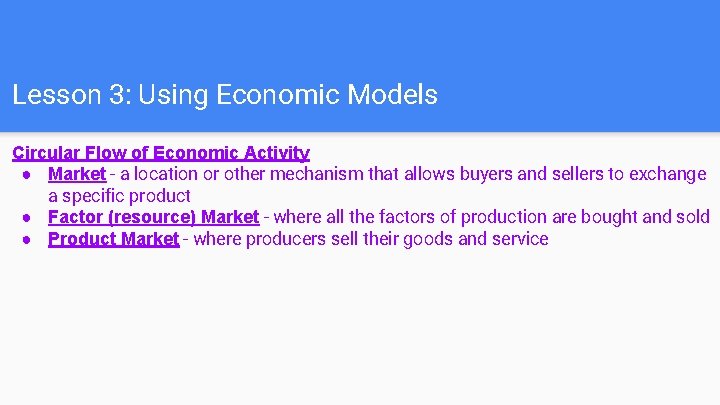 Lesson 3: Using Economic Models Circular Flow of Economic Activity ● Market - a
