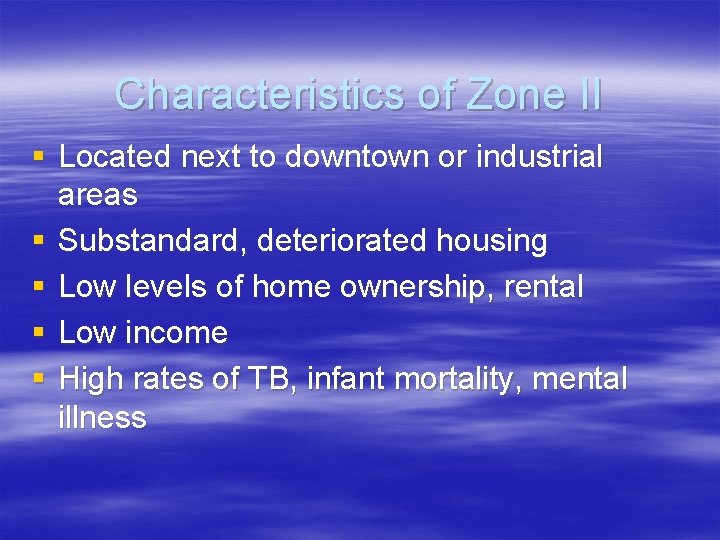 Characteristics of Zone II § Located next to downtown or industrial areas § Substandard,