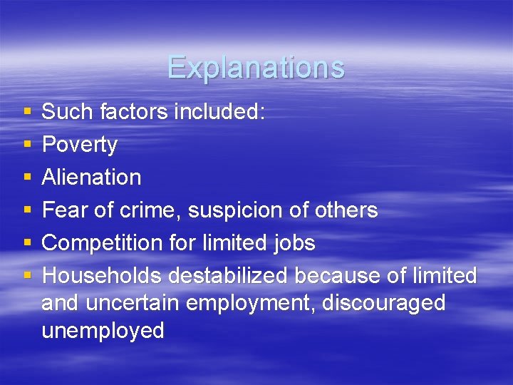 Explanations § § § Such factors included: Poverty Alienation Fear of crime, suspicion of