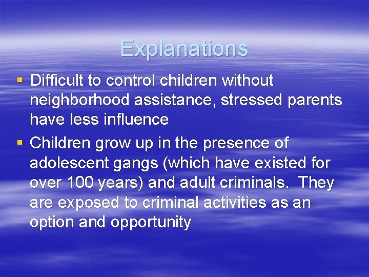 Explanations § Difficult to control children without neighborhood assistance, stressed parents have less influence