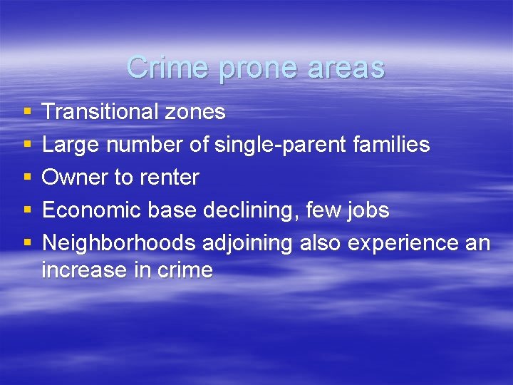 Crime prone areas § § § Transitional zones Large number of single-parent families Owner