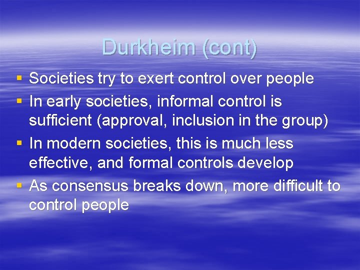 Durkheim (cont) § Societies try to exert control over people § In early societies,