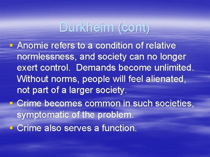 Durkheim (cont) § Anomie refers to a condition of relative normlessness, and society can
