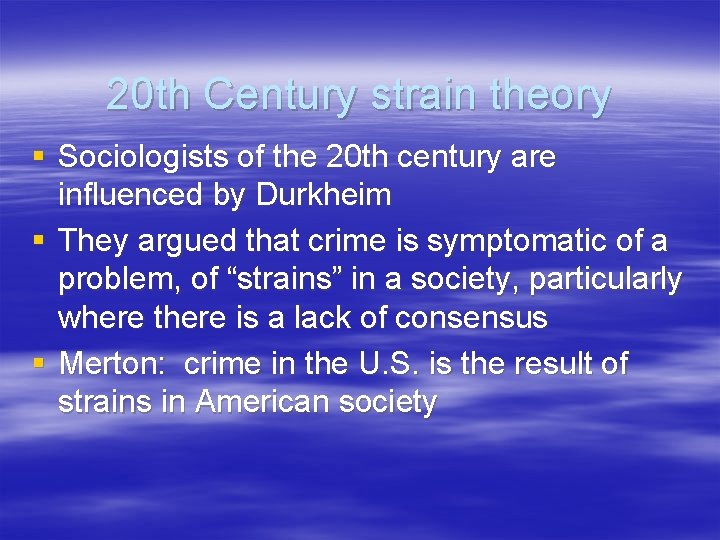 20 th Century strain theory § Sociologists of the 20 th century are influenced