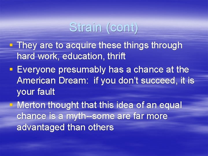 Strain (cont) § They are to acquire these things through hard work, education, thrift