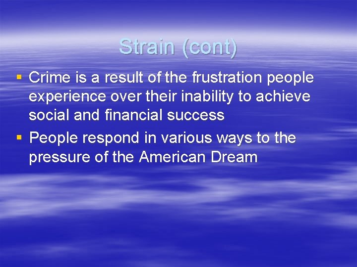 Strain (cont) § Crime is a result of the frustration people experience over their