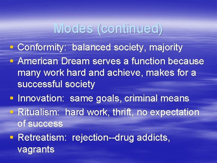 Modes (continued) § Conformity: balanced society, majority § American Dream serves a function because
