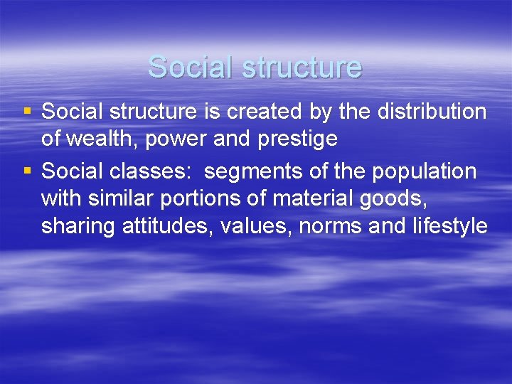 Social structure § Social structure is created by the distribution of wealth, power and