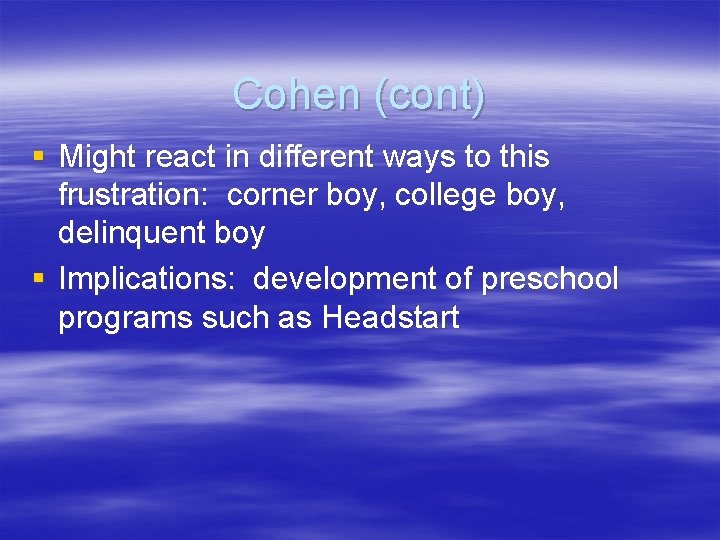 Cohen (cont) § Might react in different ways to this frustration: corner boy, college