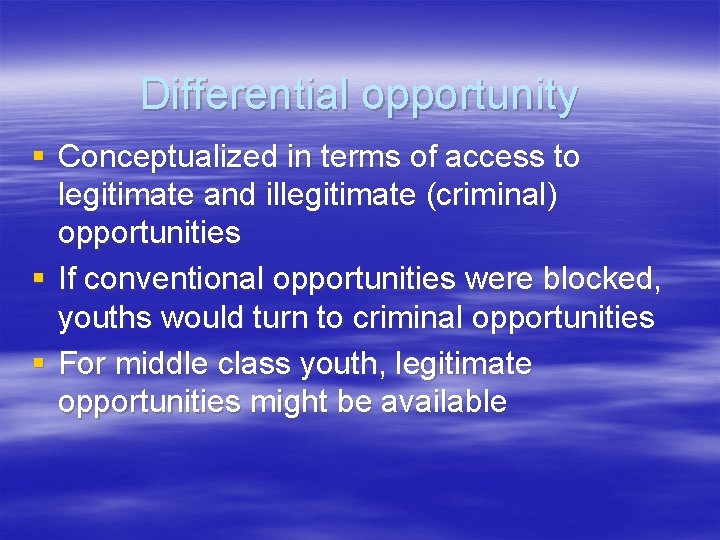 Differential opportunity § Conceptualized in terms of access to legitimate and illegitimate (criminal) opportunities