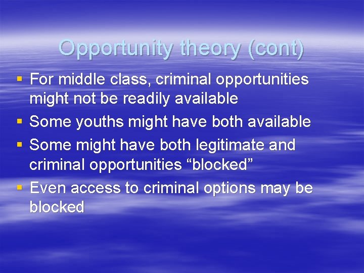 Opportunity theory (cont) § For middle class, criminal opportunities might not be readily available