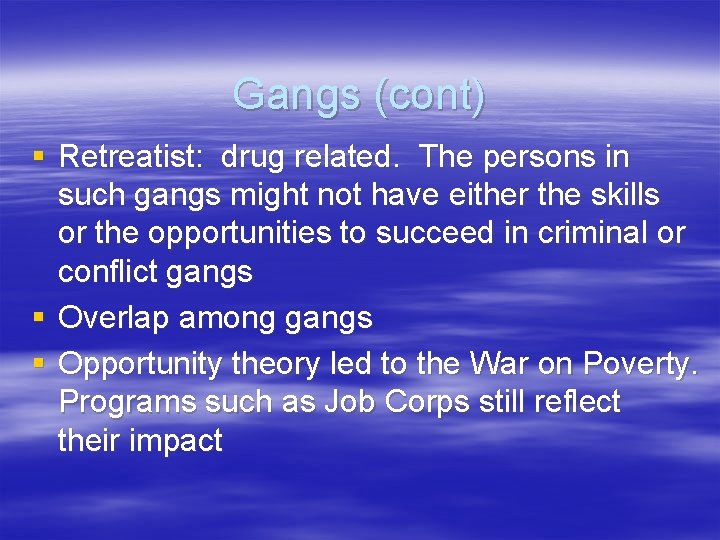 Gangs (cont) § Retreatist: drug related. The persons in such gangs might not have