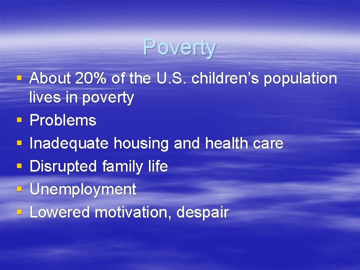 Poverty § About 20% of the U. S. children’s population lives in poverty §