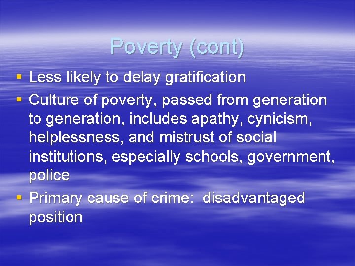 Poverty (cont) § Less likely to delay gratification § Culture of poverty, passed from