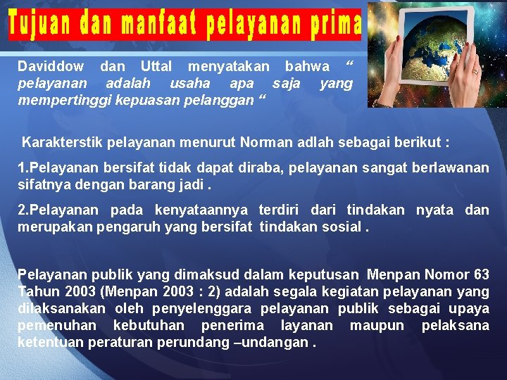 Daviddow dan Uttal menyatakan bahwa “ pelayanan adalah usaha apa saja yang mempertinggi kepuasan