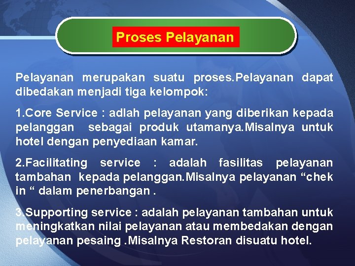 Proses Pelayanan merupakan suatu proses. Pelayanan dapat dibedakan menjadi tiga kelompok: 1. Core Service