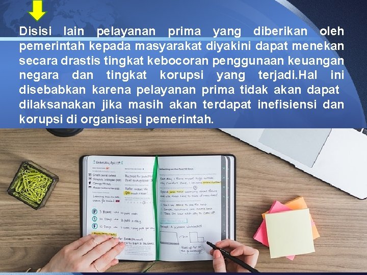 Disisi lain pelayanan prima yang diberikan oleh pemerintah kepada masyarakat diyakini dapat menekan secara