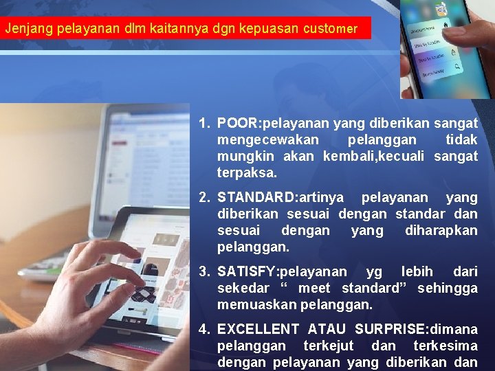 Jenjang pelayanan dlm kaitannya dgn kepuasan customer 1. POOR: pelayanan yang diberikan sangat mengecewakan