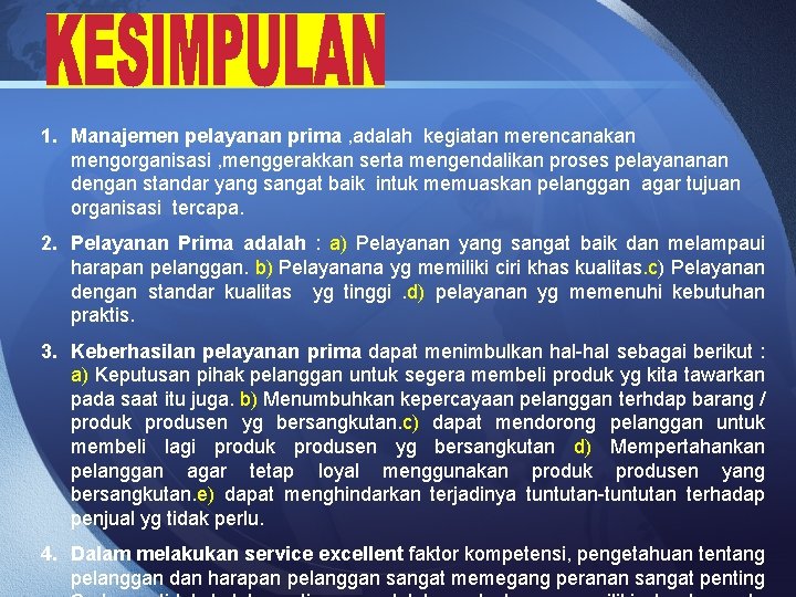 1. Manajemen pelayanan prima , adalah kegiatan merencanakan mengorganisasi , menggerakkan serta mengendalikan proses