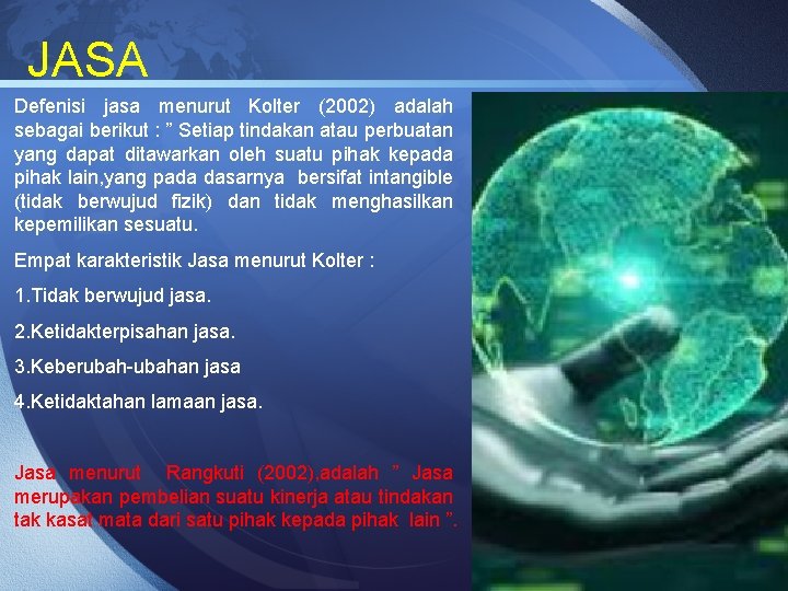 JASA Defenisi jasa menurut Kolter (2002) adalah sebagai berikut : ” Setiap tindakan atau