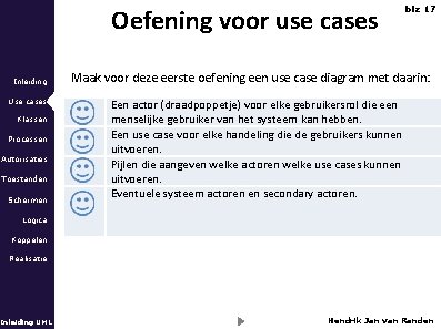 Oefening voor use cases Inleiding Use cases Klassen Processen Autorisaties Toestanden Schermen blz 17