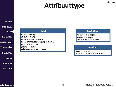 Attribuuttype blz 20 Inleiding Use cases Klassen Processen Autorisaties Toestanden Schermen klant naam :