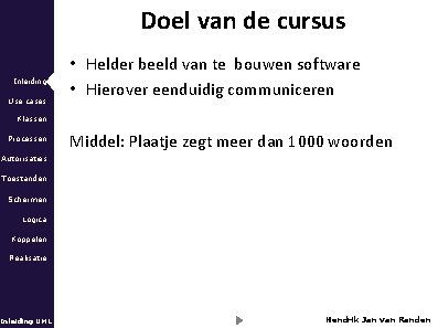 Doel van de cursus Inleiding Use cases • Helder beeld van te bouwen software